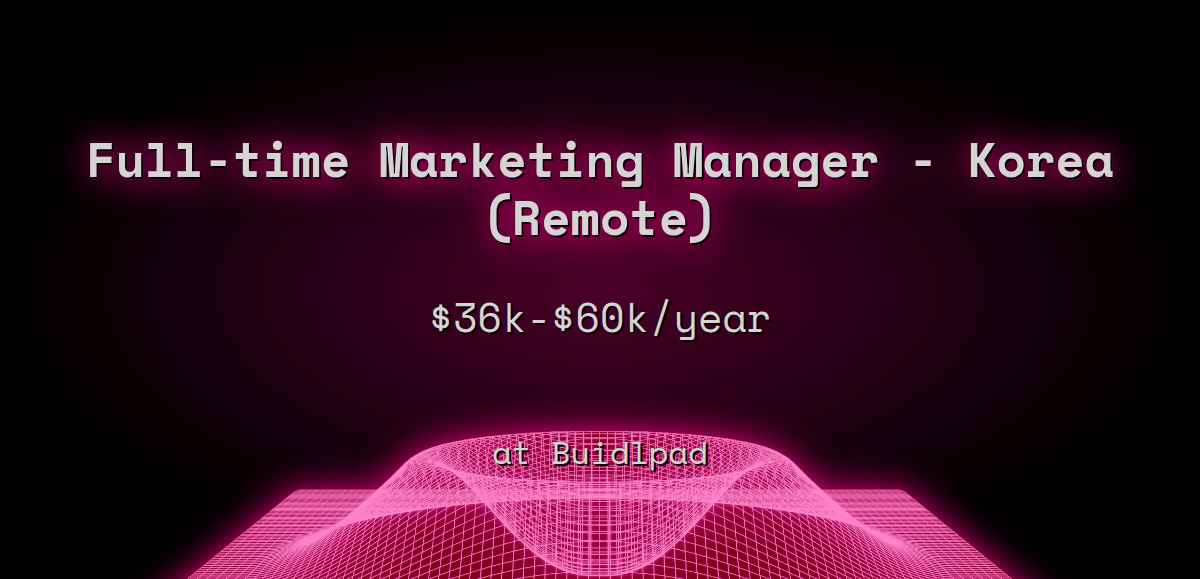 Web3 Full-time Marketing Manager - Korea (Remote) $36k - $60k at Buidlpad