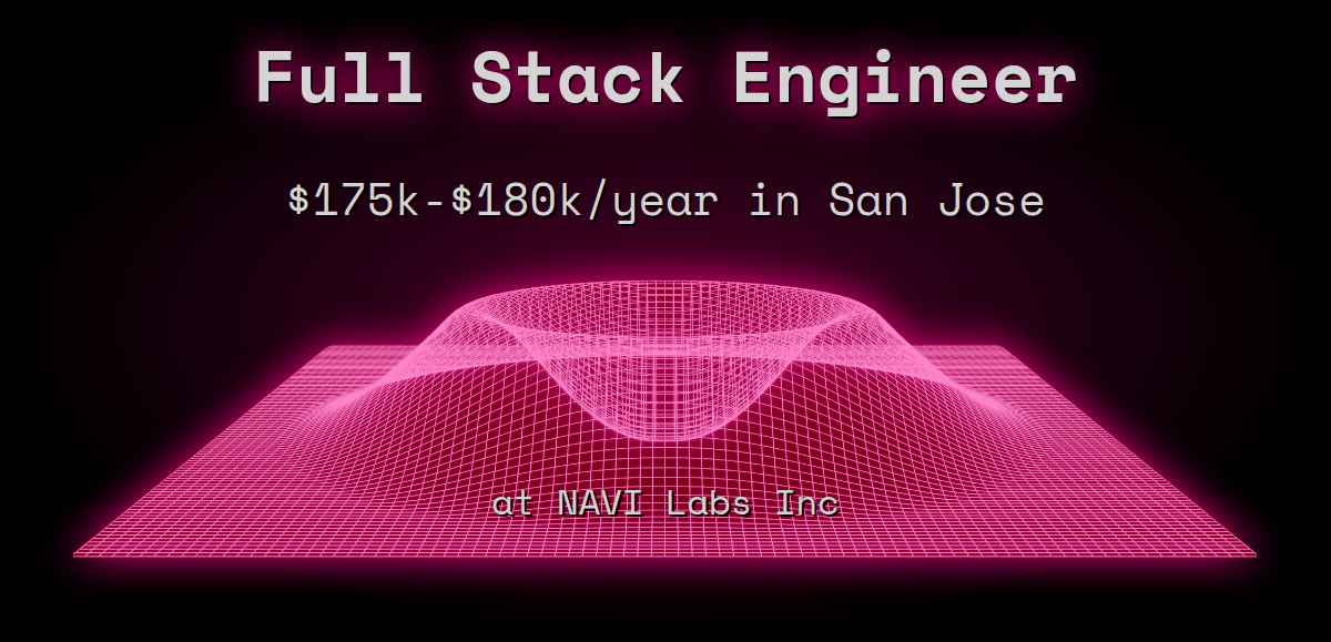 Web3 Full Stack Engineer $175k - $180k in San Jose at NAVI Labs Inc
