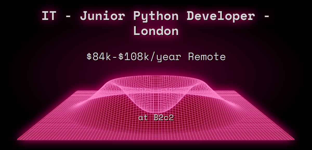 Web3 IT - Junior Python Developer - London $84k - $108k Remote at B2c2
