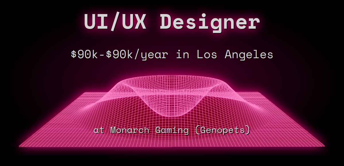 Web3 UI/UX Designer $100k - $150k in Los Angeles at Monarch Gaming  (Genopets)