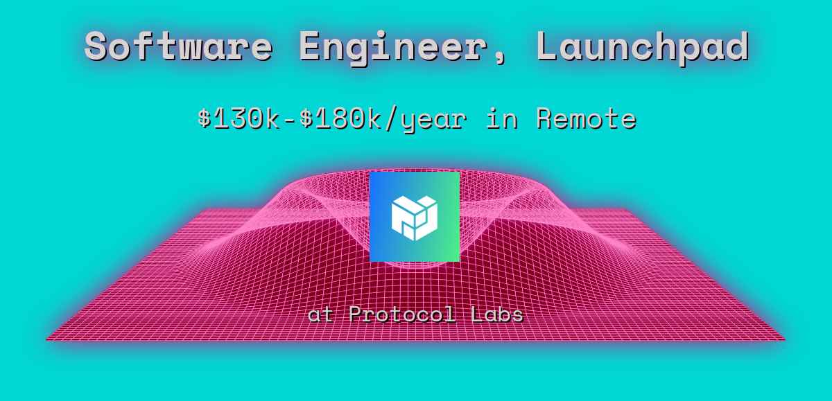 Web3 Software Engineer, Launchpad $130k - $180k in Remote at Protocol Labs