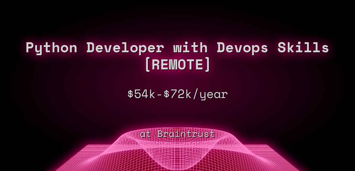 Web3 Python Developer with Devops Skills [REMOTE] $54k - $72k at Braintrust