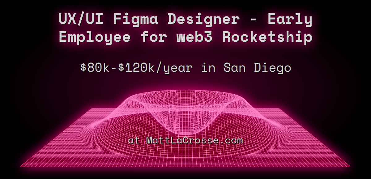 Web3 UX/UI Figma Designer - Early Employee for web3 Rocketship $80k - $120k  in San Diego at MattLaCrosse.com