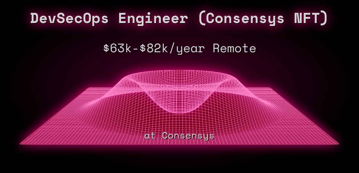 Web3 DevSecOps Engineer (Consensys NFT) $70k - $165k Remote at Consensys