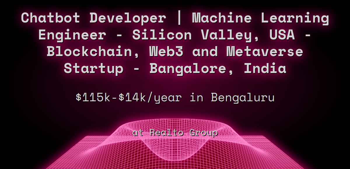 chatbot-developer-machine-learning-engineer-silicon-valley-usa-blockchain-web3-and-metaverse-startup-bangalore-india-115k-14k-in-bengaluru-at-realto-group