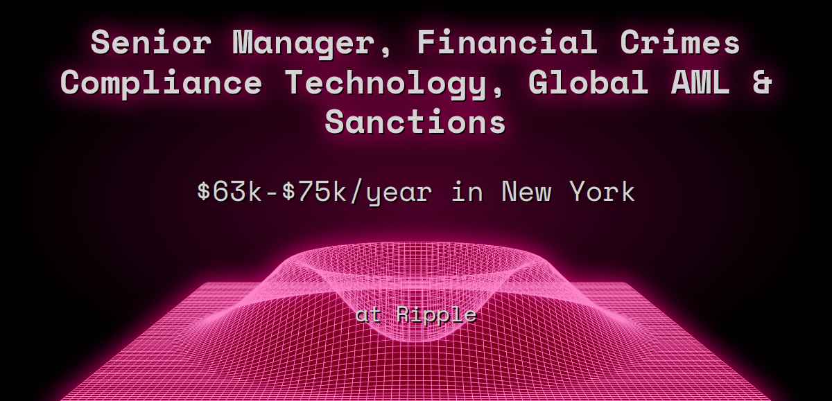 Web3 Senior Manager, Financial Crimes Compliance Technology, Global AML &  Sanctions $70k - $150k in New York at Ripple