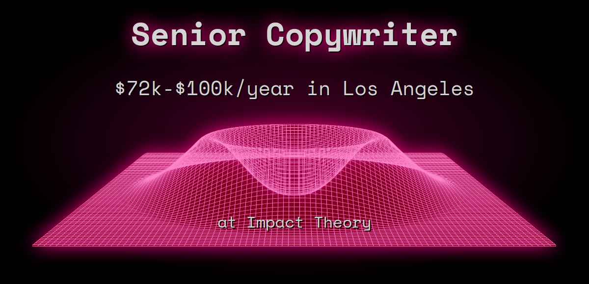 Web3 Senior Copywriter $80k - $200k in Los Angeles at Impact Theory