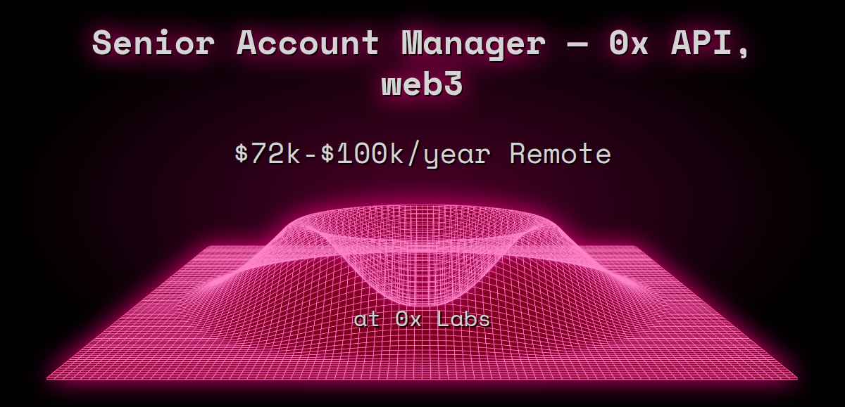 Web3 Senior Account Manager — 0x API, web3 $80k - $200k in San Francisco at  0x Labs