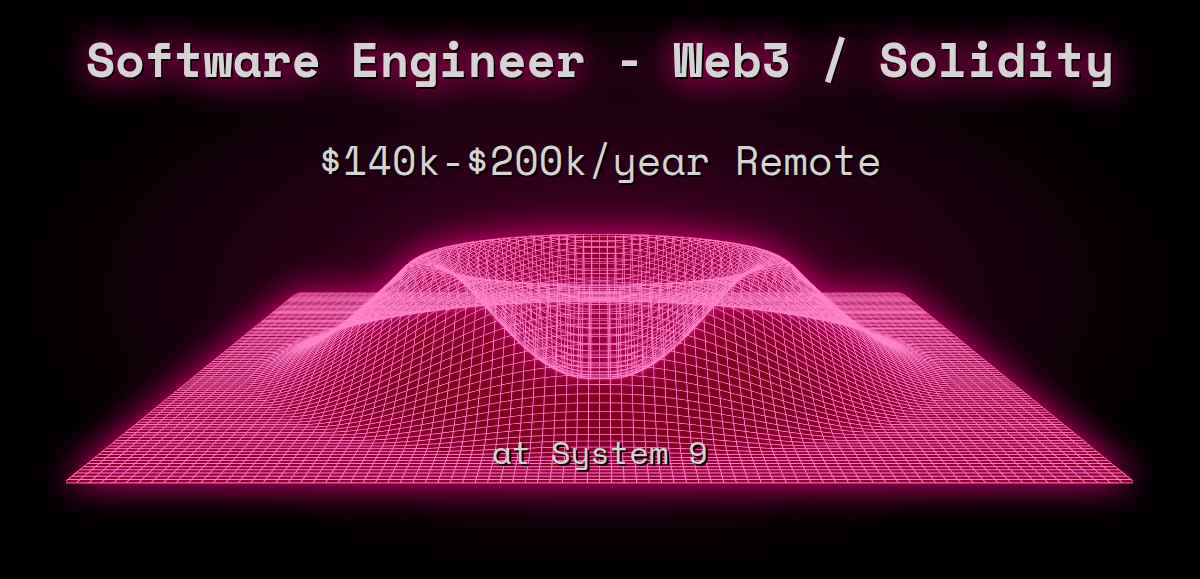 Software Engineer - Web3 / Solidity $140k - $200k Remote at System 9