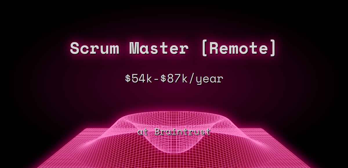 3 Scrum Master [Remote] 54k 87k at Braintrust