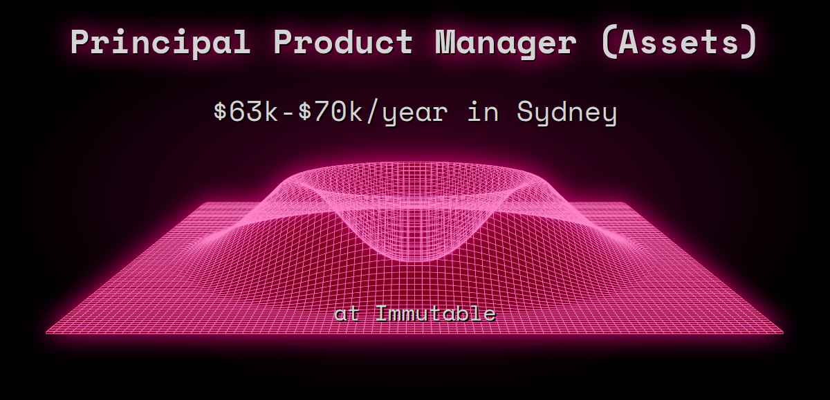 Web3 Principal Product Manager (Assets) $70k - $140k in Sydney at Immutable
