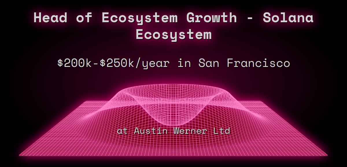 Web3 Head of Ecosystem Growth - Solana Ecosystem $200k - $250k in San  Francisco at Austin Werner Ltd