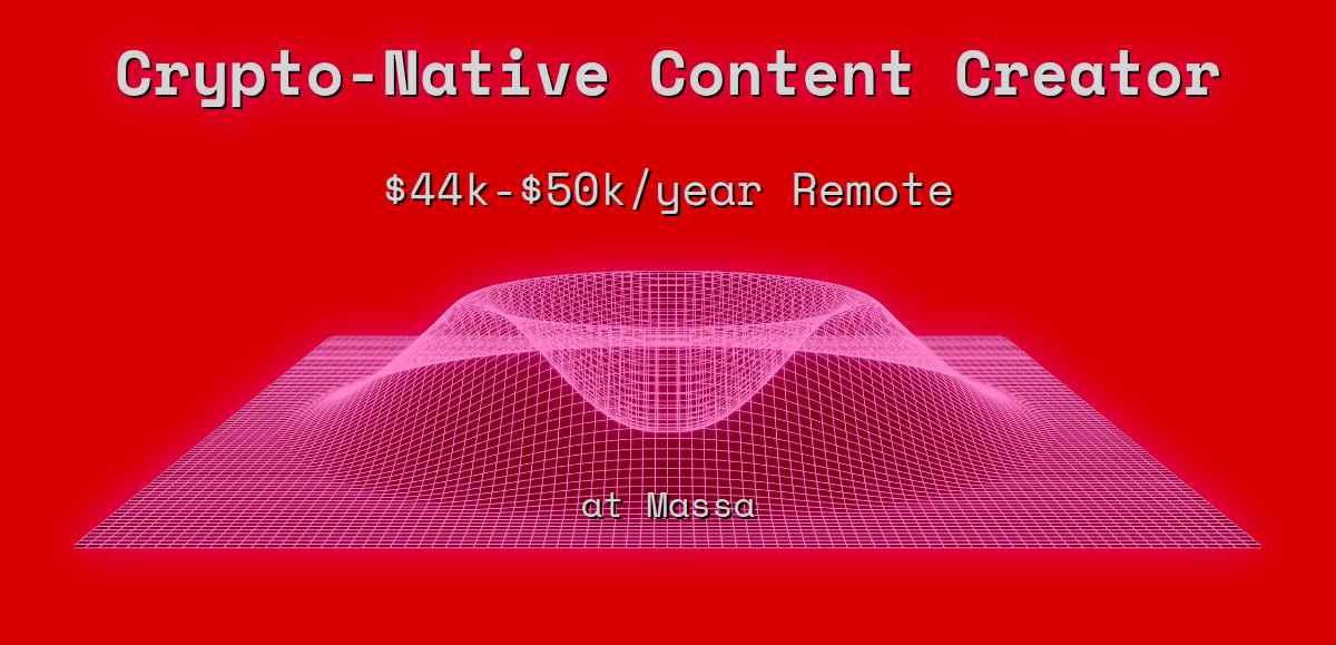 Web3 Crypto-Native Content Creator $44k - $50k Remote at Massa