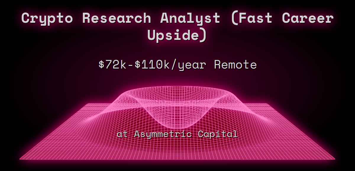 Web3 Crypto Research Analyst (Fast Career Upside) $72k - $110k Remote at  Asymmetric Capital