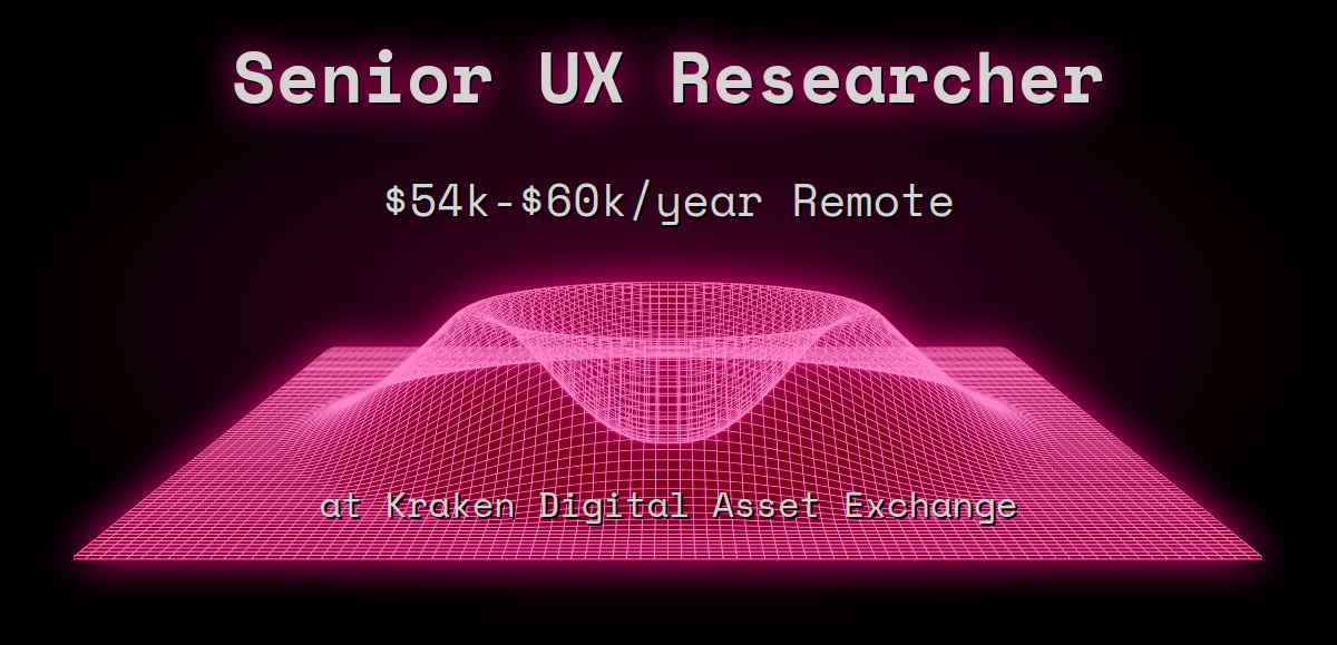 Web3 Senior UX Researcher $60k - $120k Remote at Kraken Digital Asset  Exchange