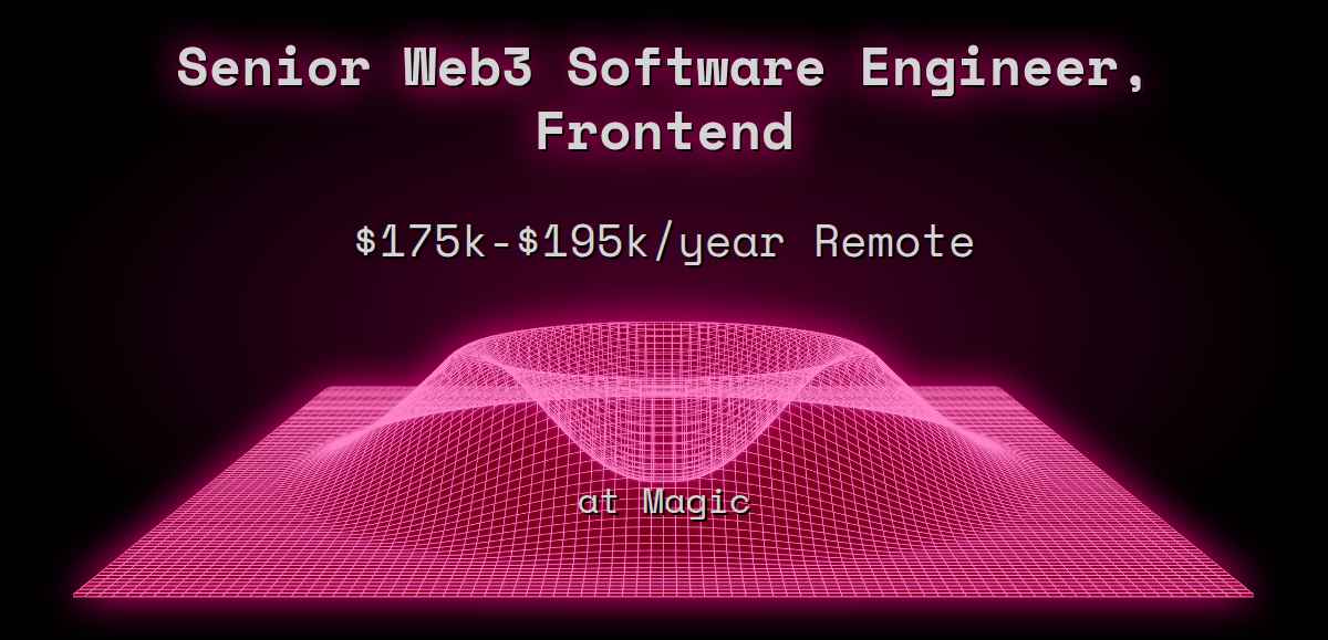 Senior Web3 Software Engineer, Frontend $175k - $195k Remote at Magic