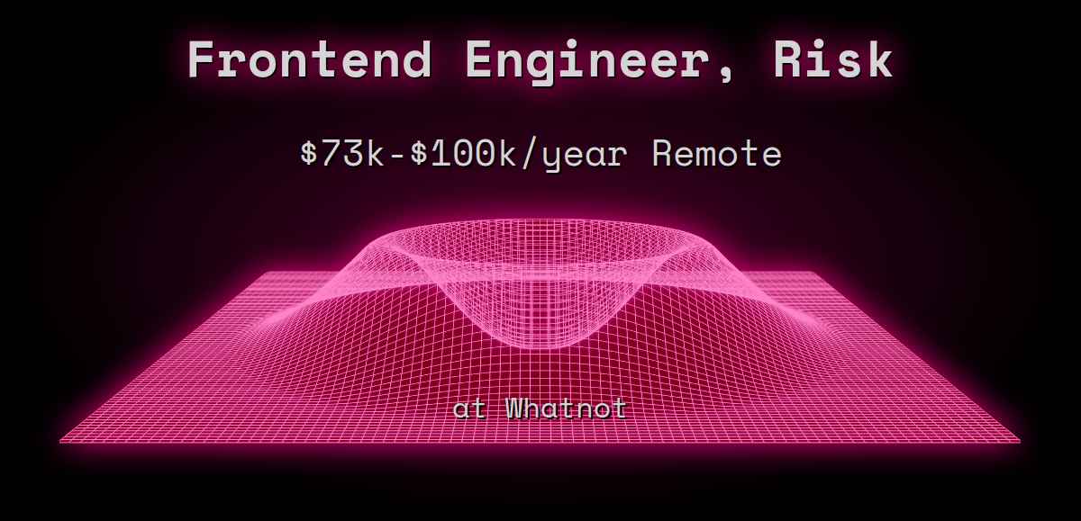 Remote Risk Engineering Web3 Frontend Engineer, Risk $73k - $100k Remote at Whatnot