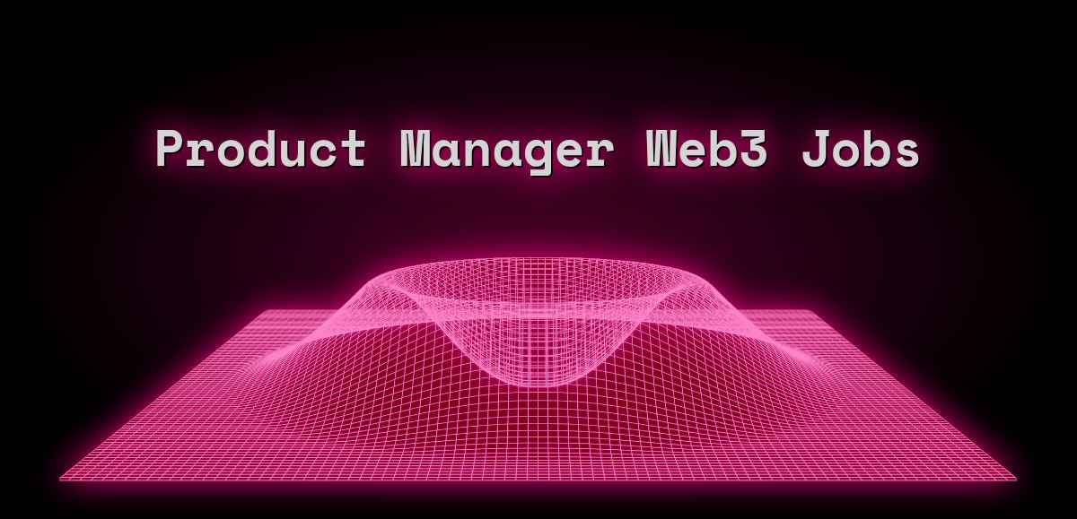 Product Manager Jobs in Web3 - Sep 2025 (8 New)