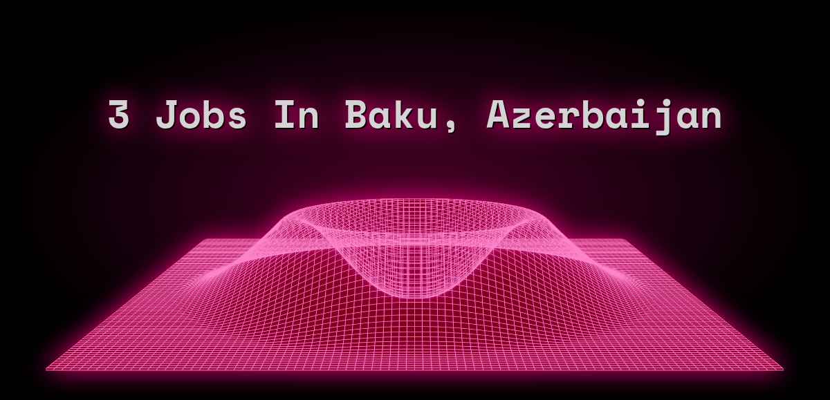 3 Jobs in Baku, Azerbaijan