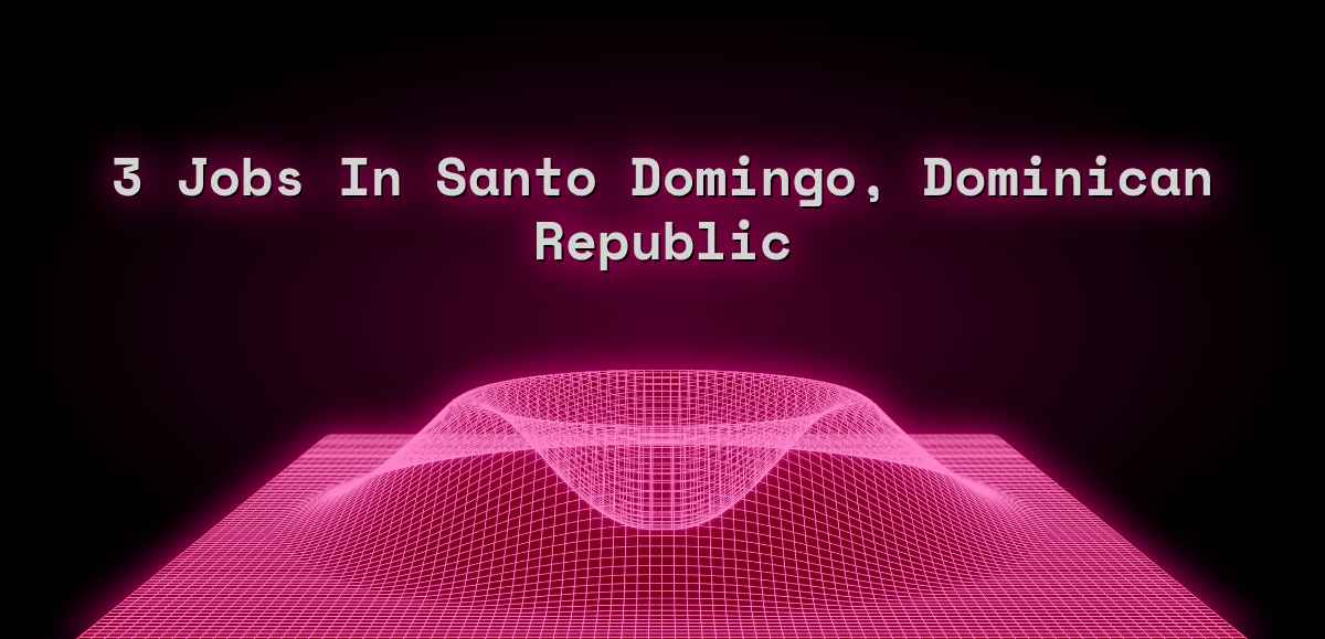 3 Jobs in Santo Domingo, Dominican Republic