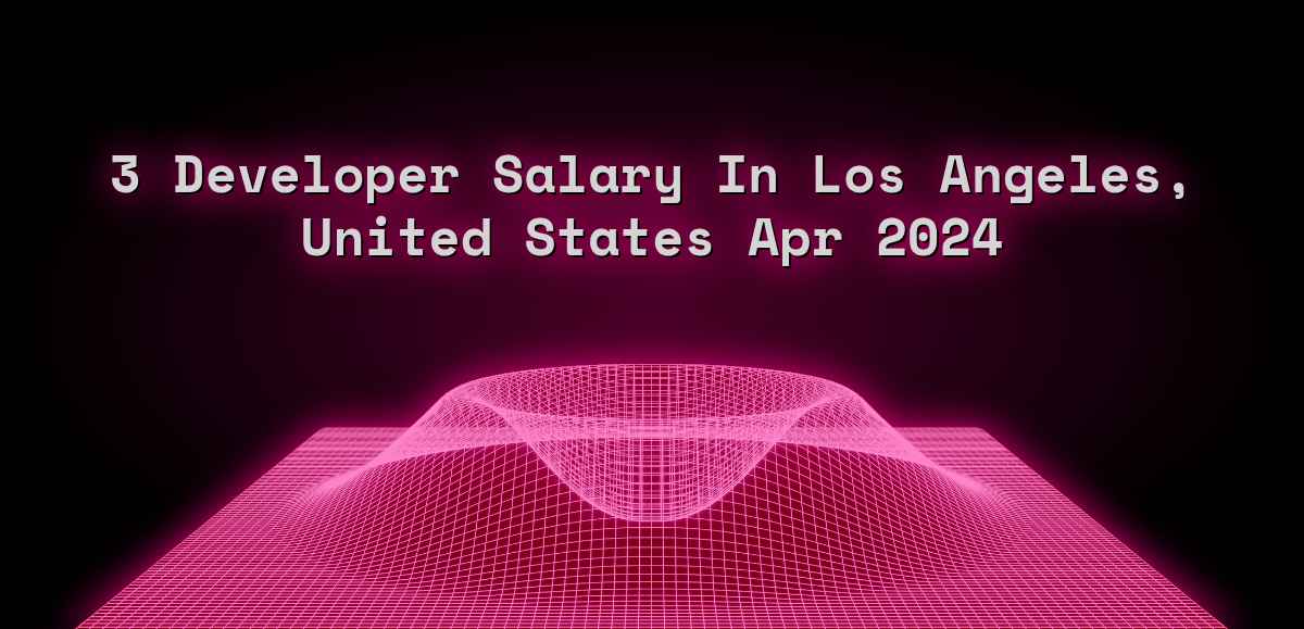 3 developer salary in Los Angeles, United States Apr 2024
