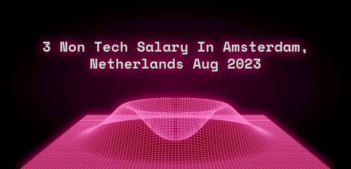 3 non tech salary in Amsterdam, Netherlands Aug 2023