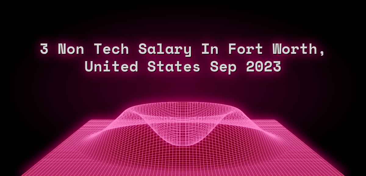3 non tech salary in Fort Worth, United States Sep 2023