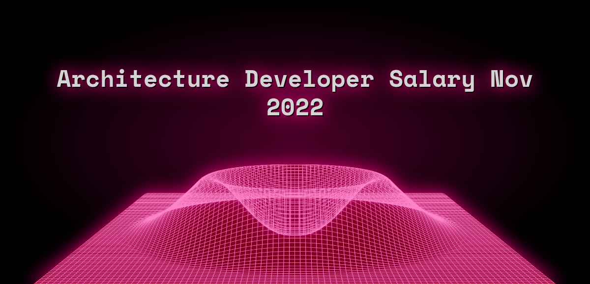 Architecture Developer Salary - Nov 2022