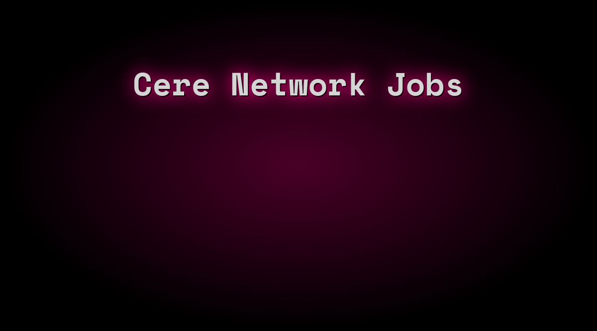 Cere Network Jobs (Mar 2023) - Web3 Jobs