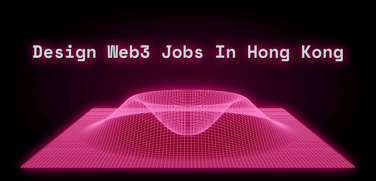 Design Web3 Jobs in Hong Kong, Hong Kong