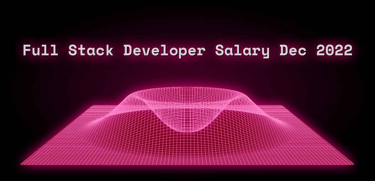 full-stack-developer-salary-dec-2022