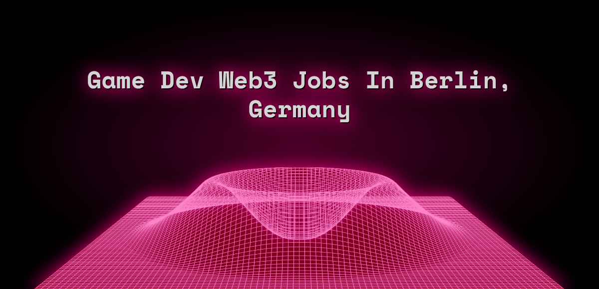 Game Dev Web3 Jobs in Berlin, Germany