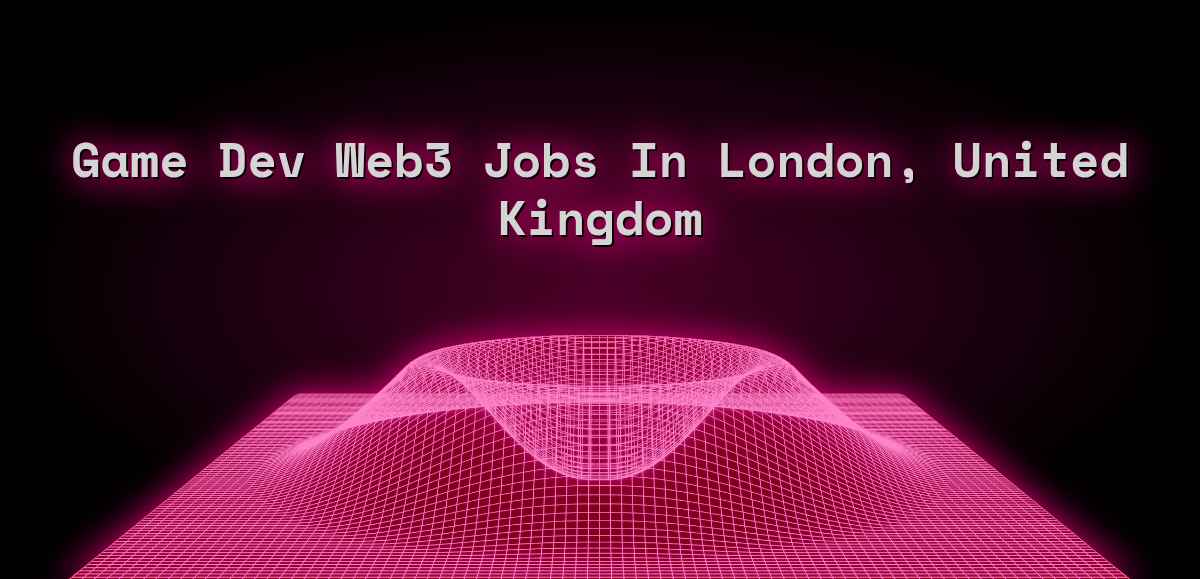 Game Dev Web3 Jobs in London, United Kingdom