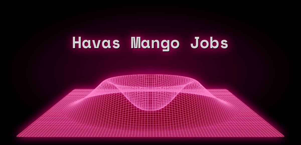 Havas Mango Jobs (Sep 2024) 3 Jobs