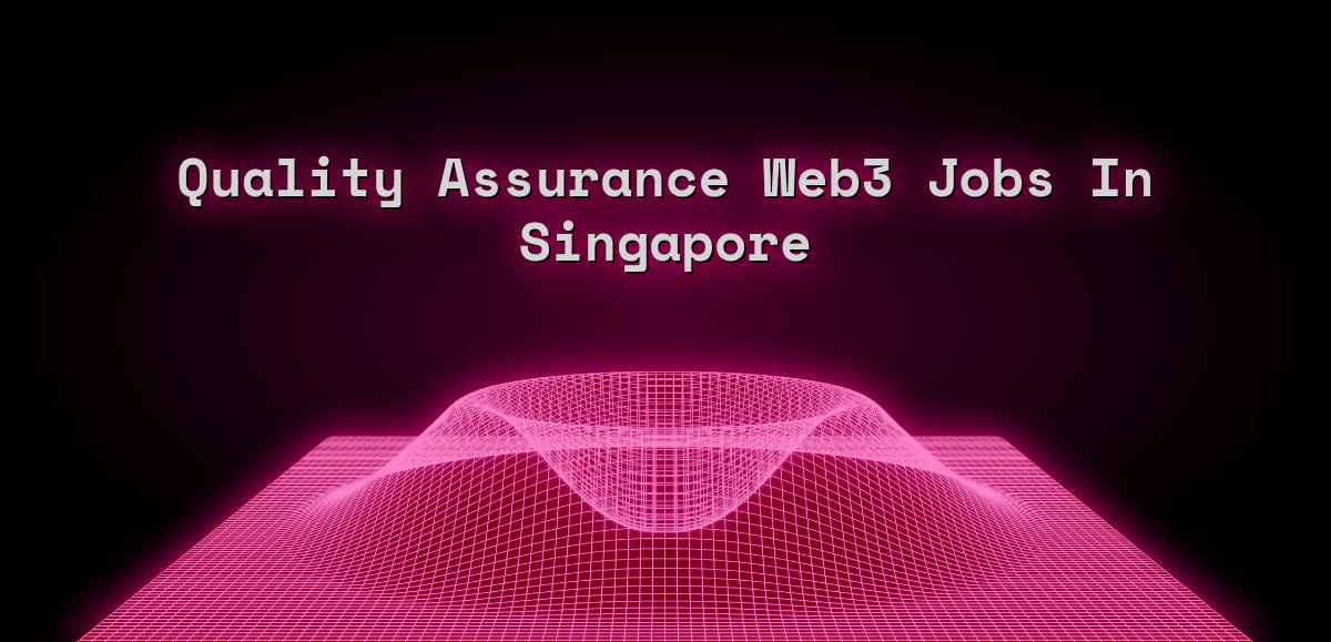 Quality Assurance Web3 Jobs in Singapore