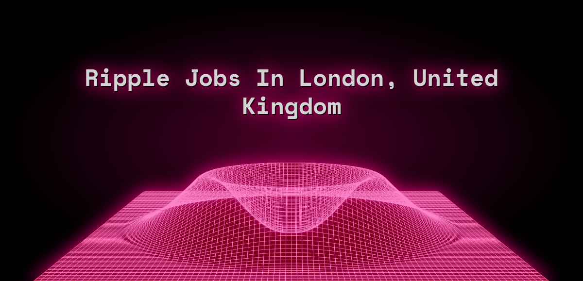 Ripple Jobs in London, United Kingdom (May 2023) - Web3 Jobs