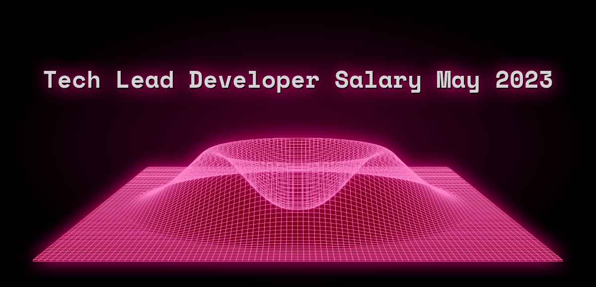 Tech Lead Developer Salary - May 2023