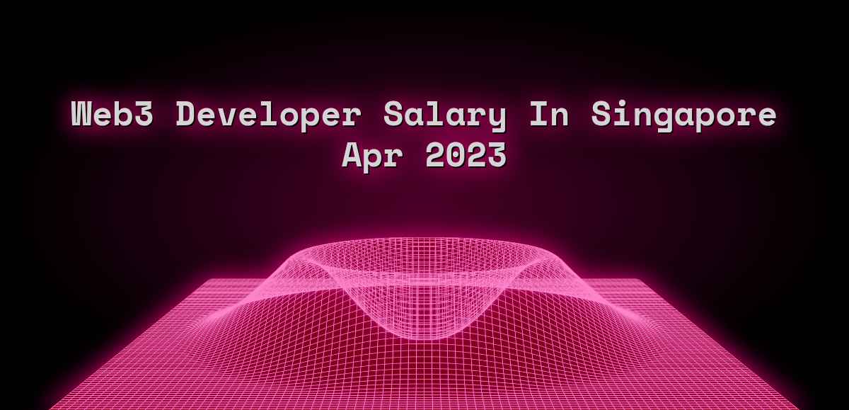 web3-developer-salary-in-singapore-apr-2023