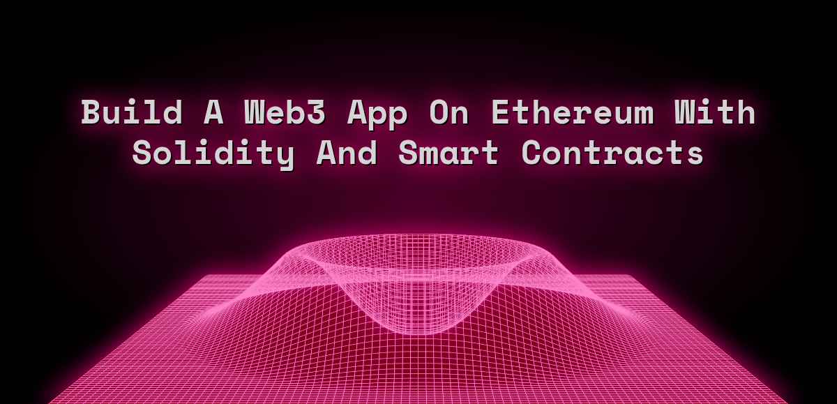 Build A Web3 App Ethereum Solidity And Smart Contracts