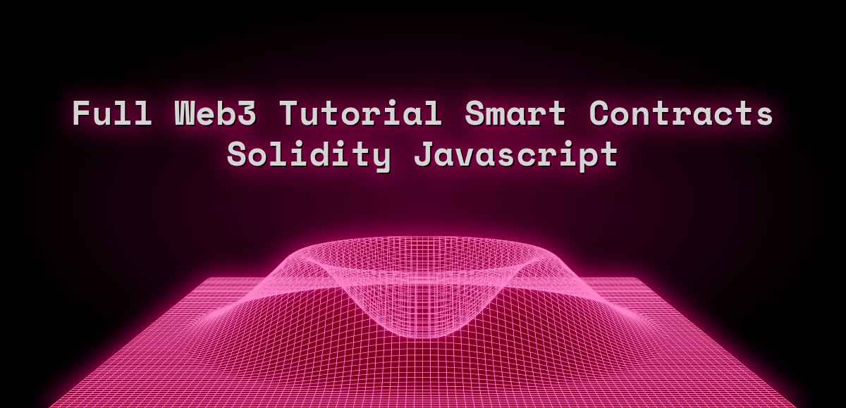 Full Web3 Tutorial Smart Contracts Solidity Javascript