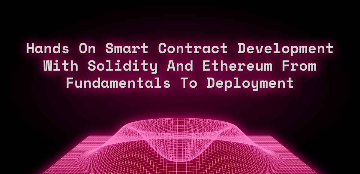 Hands On Smart Contract Development With Solidity And Ethereum From Fundamentals To Deployment