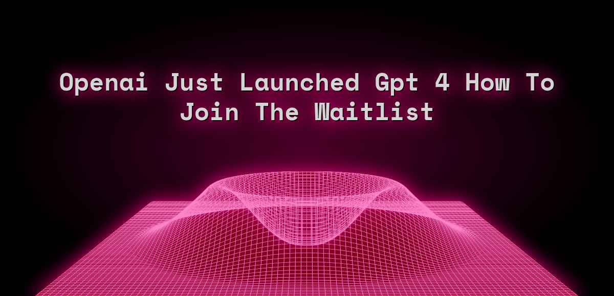 Gpt 4 Waitlist