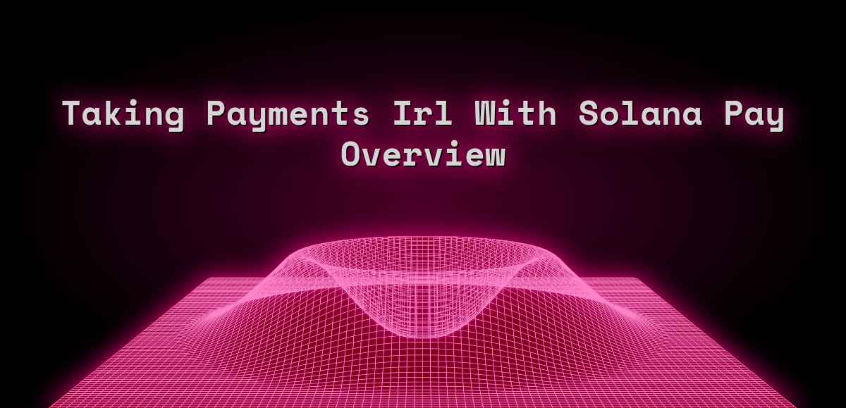 Taking Payments Irl With Solana Pay Overview