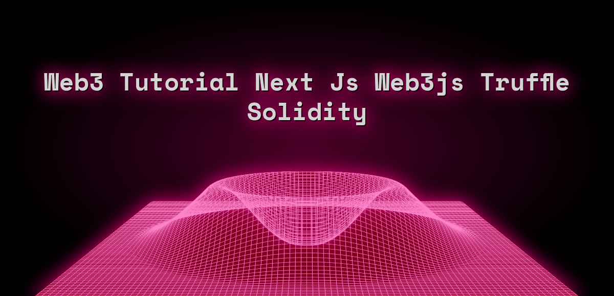 Web3 Tutorial Next Js Web3js Truffle Solidity
