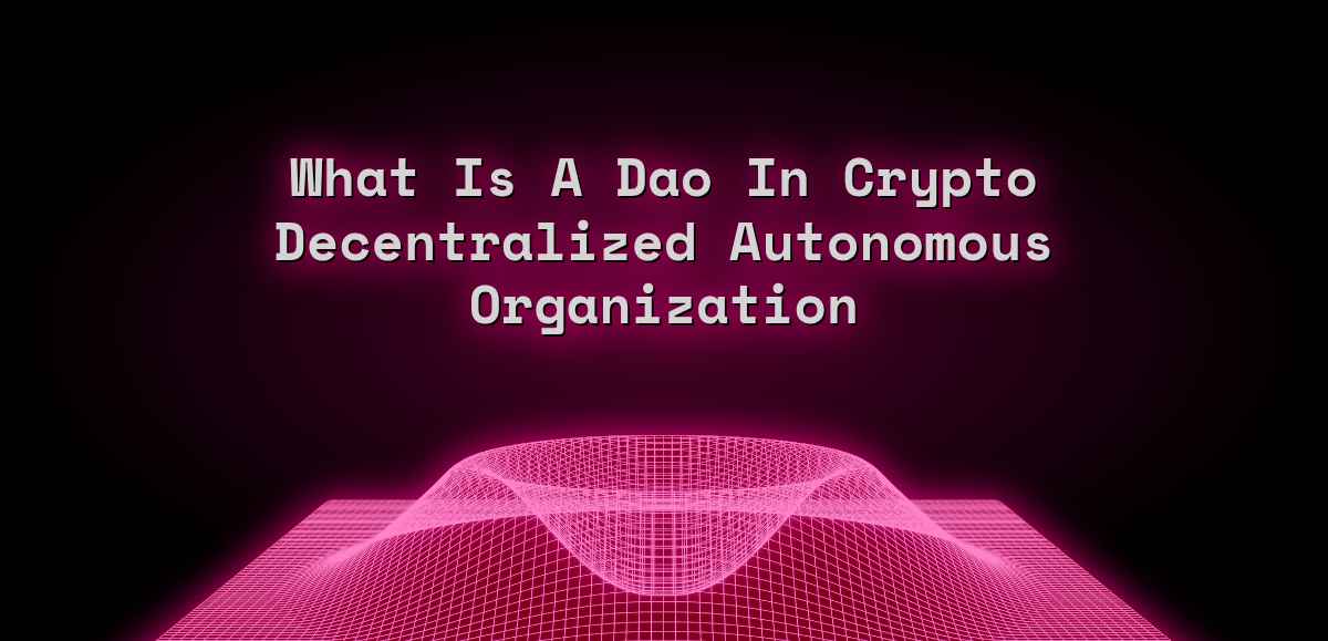 What Is Dao Decentralized Autonomous Organization