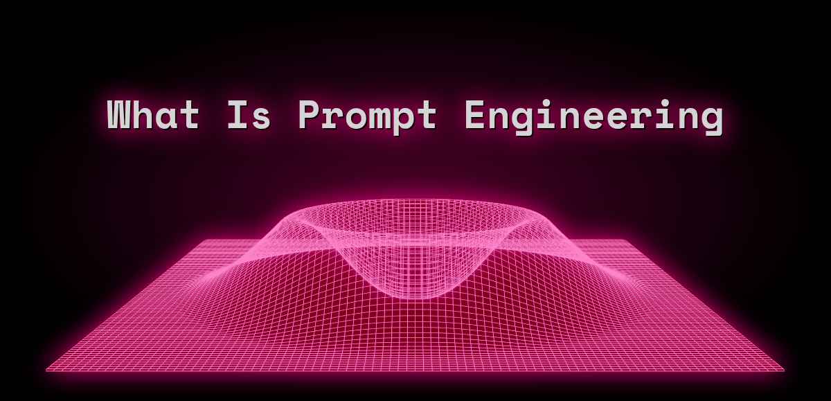 What Is Prompt Engineering