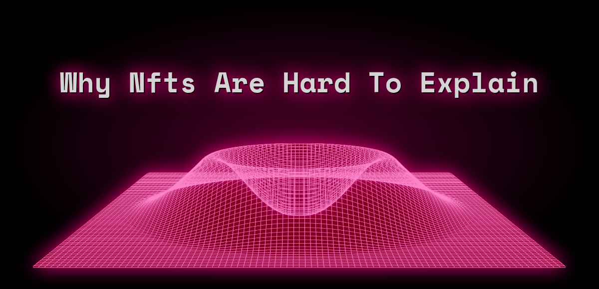 Why Nfts Are Hard To Explain