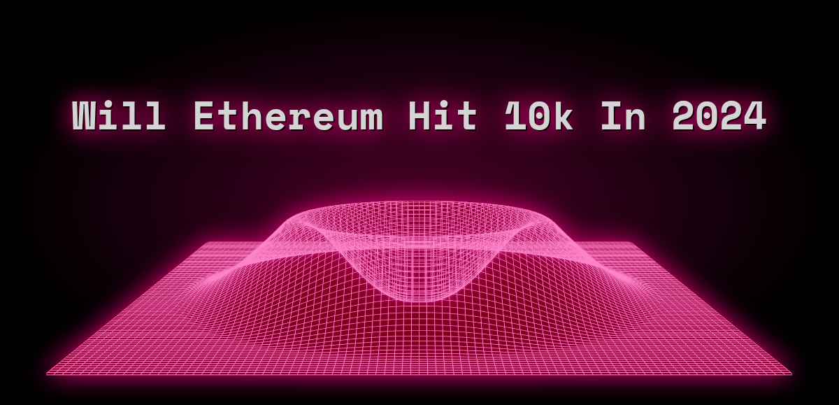 Will Ethereum Hit 10k In 2024